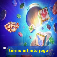 termo infinito jogo